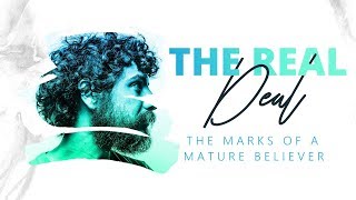 'The Real' Deal Series | The Marks Of A Mature Believer