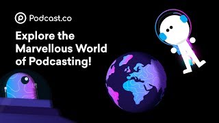 Podcast.co - Explore The Marvellous World Of Podcasting!