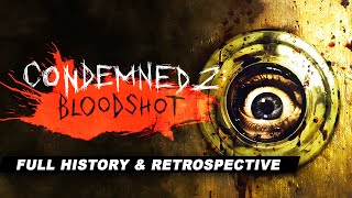 Condemned 2 Bloodshot A Complete History And Retrospective