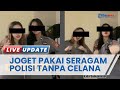 Heboh Video Joget 2 Wanita Pakai Seragam Polisi tanpa Celana, Dituding Simpanan hingga Ingin Viral