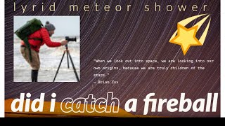 Did a catch a fireball !! lyrid meteor shower 2020 #lyridmeteorshower