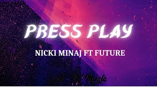Nicki Minaj - Press Play Lyrics Ft. Future