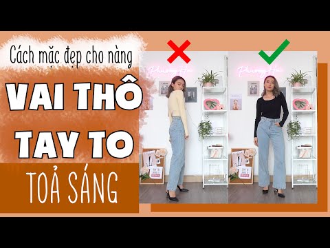 8 CÁCH MẶC ĐẸP VÀ TOẢ SÁNG CHO NÀNG VAI THÔ TAY TO | PhuongHa