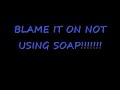 BLAME IT ON NOT USING THE SOAP (PARODY JAMIE FOXX T-pain