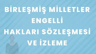 Birleşmiş Milletler Engelli Hakları Sözleşmesi Ve İzleme Hey Akademi