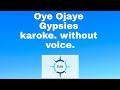 Oye Ojaye - Gypsies / karoke/ without voice.