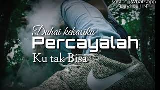 Percayalah duhai kekasihku aku tak bisa hidup tanpa dirimu maafkanlah