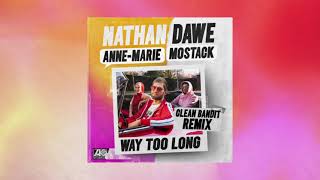 Nathan Dawe X Anne-Marie X Mostack - Way Too Long [Clean Bandit Remix]