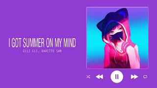 I Got Summer On My Mind Elli Eli, Raritto San Tik Tok Hits Trending Tiktok Songs
