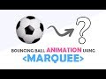 Bouncing Ball Animation Effects using Marquee | Html CSS