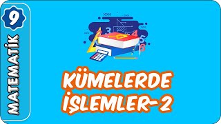 Kümelerde İşlemler-2 9. Sınıf Matematik
