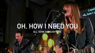 Watch All Sons  Daughters Oh How I Need You video