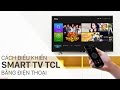 Cách điều khiển Smart tivi TCL bằng điện thoại, máy tính bảng | Điện máy XANH