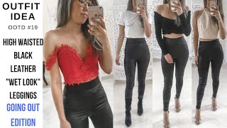 What To Wear With High Waisted Black Leather Liquid Wet Look Leggings Going Out Edition Ootd