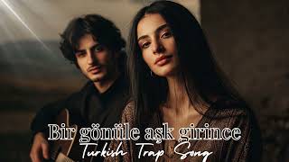 Bir Gönüle Ask Girince - Turkish Trap Song L Türkçe Halk Muzigi 2025
