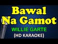 BAWAL NA GAMOT - Willie Garte (HD Karaoke)