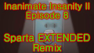 Inanimate Insanity Ii - Episode 8 Sparta Extended Mix