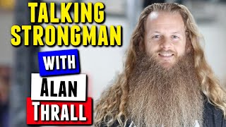 Talking Strongman with Alan Thrall