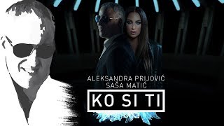 Sasa Matic & Aleksandra Prijovic - Ko Si Ti