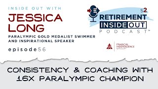 Consistency & Coaching With Paralympic Champion Jessica Long | Retirement Inside Out Podcast Ep. 56
