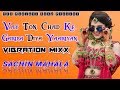 Vay Ton Chad Ke Gariba Diya Yaariyan Punjabi Song Vibration Mixx By Sachin Mahala
