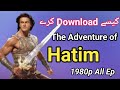 How To Download | The Adventure Of Hatim | All Episode In Hindi | Full Hd 1980p