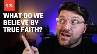 New City Catechism Questions 31: What do we believe by true faith?