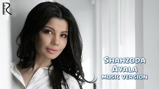 Shahzoda - Ayala (Music Version)