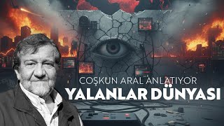 Yalanlar Dünyasi Coşkun Aral Anlatıyor