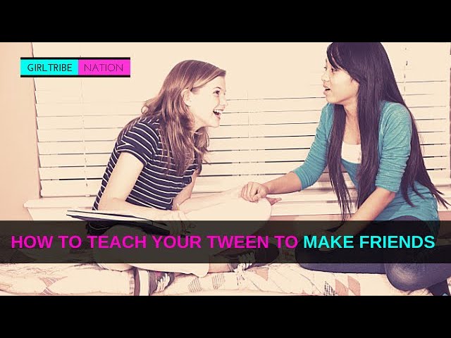 How To Help Your Tween Girl Make Friends
