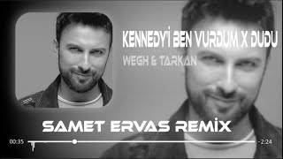 TARKAN & WEGH - Kennedy'i Ben Vurdum x Dudu ( Samet Ervas Remix ) Şişe Şişe Belv