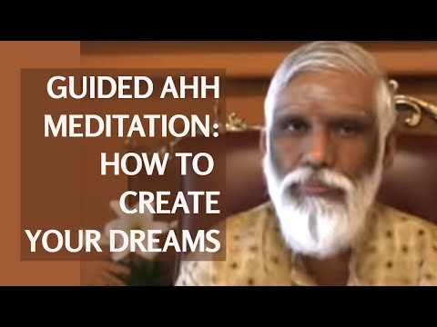 Guided meditation tutorial: use the Ahh meditation to create the life of your dreams