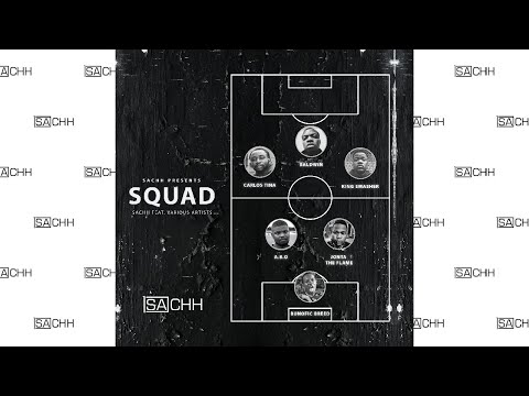 Squad - SACHH Feat. Jonta the Flame , Carlos Tina , King Smasher , A.B.O and The followers