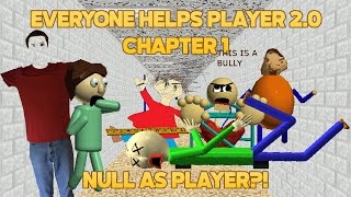 Null As Player?? Everyone Helps Player 2.0 Chapter 1 Baldis Basics Mod