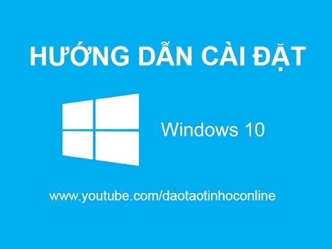 Video hướng dẫn cách cài đặt Win 10 chi tiết từ A-Z