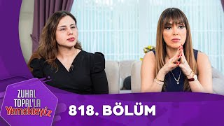 Zuhal Topalla Yemekteyiz 818. Bölüm