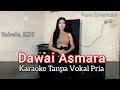 DAWAI ASMARA // KARAOKE Duet Sabela KDI (Tanpa Vokal Pria)