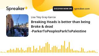 Breaking Heads is better than being Broke & dead -ParkerToPeoplesParkToPalestine