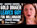 GOLD DIGGER Leaves Guy FOR MILLIONAIRE, She Lives To Regret It | Dhar Mann