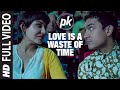 लव इज़ वेस्ट ऑफ़ टाइम  'पूरा वीडियो | पीके | आमिर खान | अनुष्का शर्मा | टी सीरीज