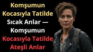 Komşumun Kocasıyla Tatilde Sıcak Anlar Komşumun Kocasıyla Tatilde Anlar