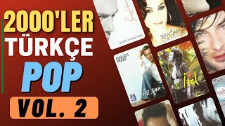 2000'ler Türkçe Pop (Vol.2) - UNUTULMAYAN ŞARKILAR - 2000'ler Karışık MİX