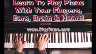 Learn To Play Piano With Your Fingers, Ear, Brain & Heart!