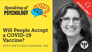 Will People Accept a COVID 19 Vaccine? With Gretchen Chapman, PhD