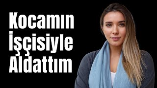 Kocamın İşçisiyle Birlikte Oldum Aldatma Hikayesi Sıcak İtiraflar