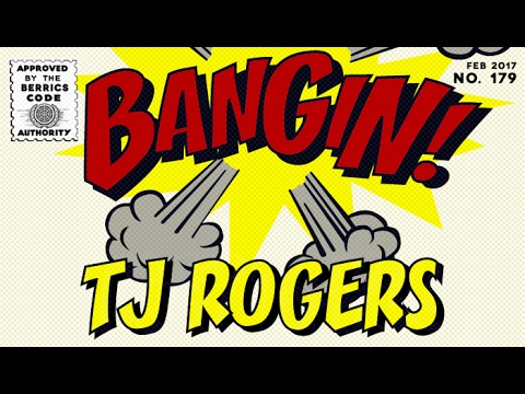 TJ Rogers - Bangin!