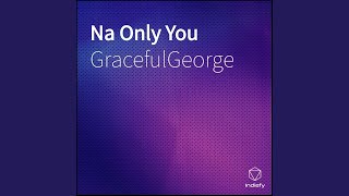 Watch Gracefulgeorge Na Only You video