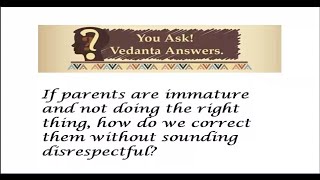 05 - YAVA - QnA - If parents are immature & not doing the right thing how do we correct them?