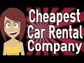 What is the Cheapest Car Rental Company?