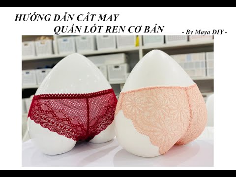 HƯỚNG DẪN MAY QUẦN LÓT REN CƠ BẢN HOW TO MAKE SIMPLE LACE PANTIES BY MAYA DIY